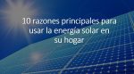 10 razones principales para usar la energía solar en su hogar